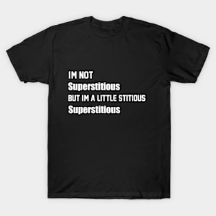 I'm Not Superstitious But I'm A Little Stitious, Superstitious Funny TV Lines T-Shirt